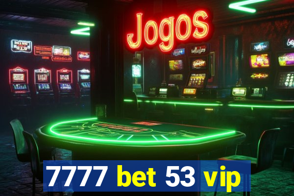 7777 bet 53 vip